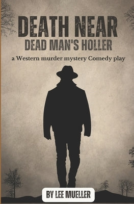 Death Near Dead Man's holler: a murder mystery comedy play by Mueller, Lee