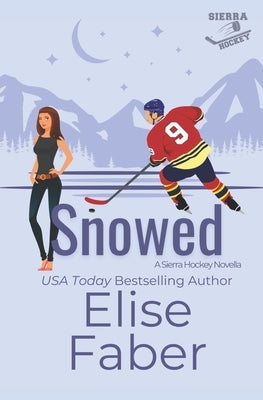 Snowed: A Sierra Hockey Novella by Faber, Elise