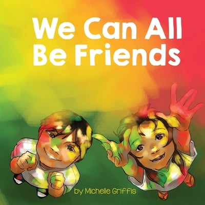 We Can All Be Friends by Griffis, Michelle