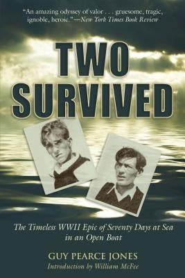 Two Survived: The Timeless WWII Epic of Seventy Days at Sea in an Open Boat by Jones, Guy