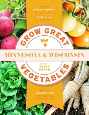 Grow Great Vegetables Minnesota and Wisconsin by Cohen, Bevin