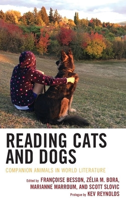 Reading Cats and Dogs: Companion Animals in World Literature by Bora, Zélia M.