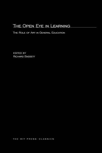 The Open Eye in Learning: The Role of Art in General Education by Bassett, Richard H.