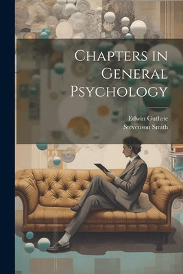 Chapters in General Psychology by Smith, Stevenson