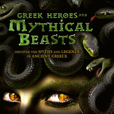 Greek Heroes & Mythical Beasts: Discover the Myths and Legends of Ancient Greece by Caldwell, Stella