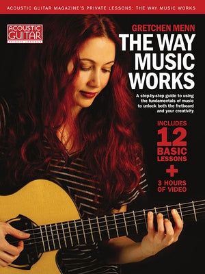 The Way Music Works: A Step-By-Step Guide to Using the Fundamentals of Music to Unlock the Fretboard & Your Creativity by Menn, Gretchen