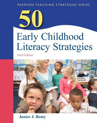 50 Early Childhood Literacy Strategies by Beaty, Janice