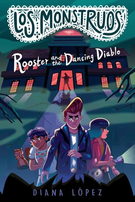 Los Monstruos: Rooster and the Dancing Diablo by Lopez, Diana