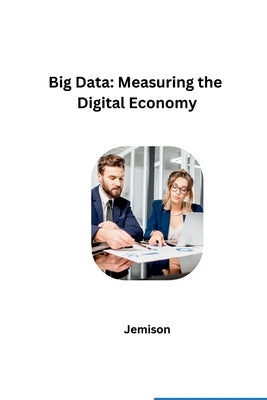 Big Data: Measuring the Digital Economy by Jemison