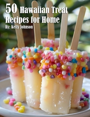 50 Hawaiian Treat Recipes for Home by Johnson, Kelly