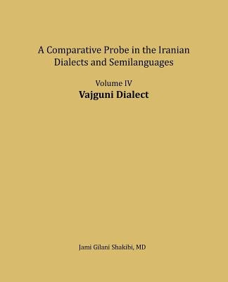 Vajguni Dialect: A comparative Probe in The Iranian Dialects and Semi-languages by Shakibi, Jami Gilani