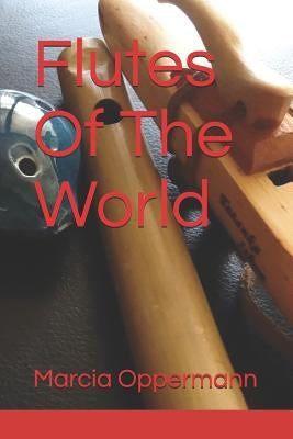 Flutes Of The World by Oppermann, Marcia