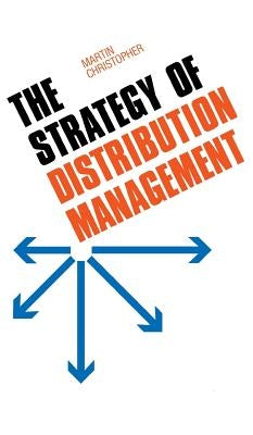 The Strategy of Distribution Management by Christopher, Martin