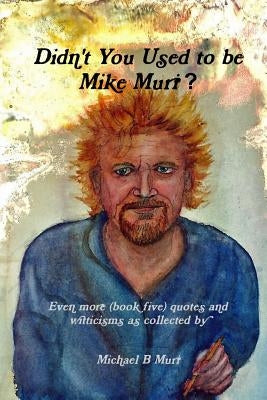 Didn't You Used to be Mike Muri by Muri, Mike