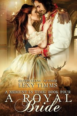 A Royal Bride: Historical Highland Time Travel Romance by Timms, Lexy