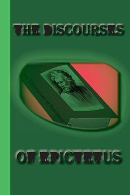 The Discourses of Epictetus by Epictetus