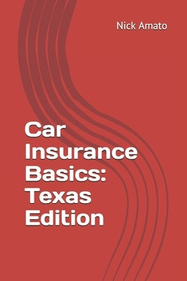 Car Insurance Basics: Texas Edition by Amato, Nick