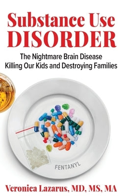 Substance Use Disorder The Nightmare Brain Disease Killing Our Kids and Destroying Families by Lazarus, Veronica