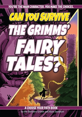 Can You Survive the Grimms' Fairy Tales?: A Choose Your Path Book by Grimm, Jacob