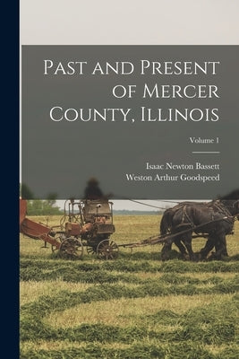 Past and Present of Mercer County, Illinois; Volume 1 by Bassett, Isaac Newton