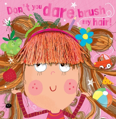 Don't You Dare Brush My Hair! by Greening, Rosie