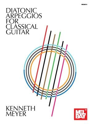 Diatonic Arpeggios for Classical Guitar by Kenneth Meyer