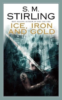 Ice, Iron and Gold by Stirling, S. M.