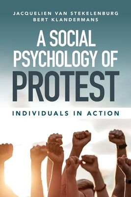 A Social Psychology of Protest by Van Stekelenburg, Jacquelien