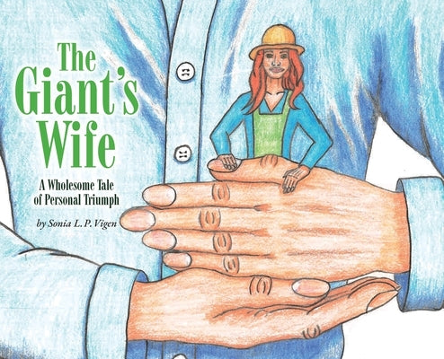 The Giant's Wife: A Wholesome Tale of Personal Triumph by Vigen, Sonia L. P.