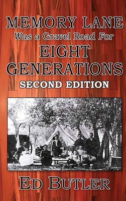 Memory Lane Was A Gravel Road For Eight Generations: Second Edition by Butler, Ed M.