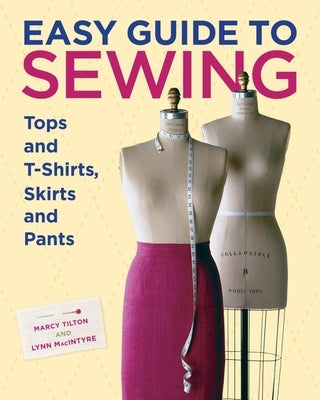 Easy Guide to Sewing Tops and T-Shirts, Skirts, and Pants by Tilton, Marcy