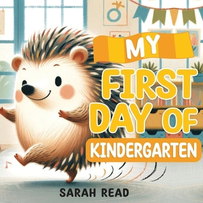 My First Day of Kindergarten: Back To School Book For Kids by Read, Sarah