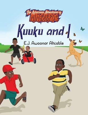 Kuuku and I: The Afternoon Adventures of Ninjabros by Ahiable, E. J. Awoonor