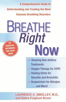 Breathe Right Now: A Comprehensive Guide to Understanding and Treating the Most Common Breathing Disorders by Smolley, Laurence A.