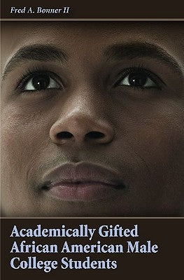 Academically Gifted African American Male College Students by Bonner, Fred A.