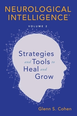 Neurological Intelligence: Volume 2: Strategies and Tools to Heal and Grow by Cohen, Glenn S.