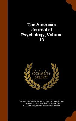 The American Journal of Psychology, Volume 13 by Hall, Granville Stanley