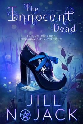 The Innocent Dead: A Witch Cozy Mystery by Nojack, Jill