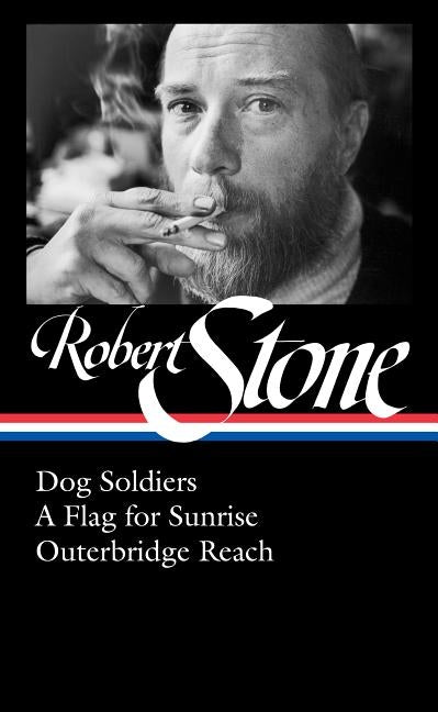 Robert Stone: Dog Soldiers, a Flag for Sunrise, Outerbridge Reach (Loa #328) by Stone, Robert