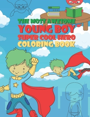 The Most Awesome Young Boy Super Cool Hero Coloring Book: 30 Fun Large Coloring Pages Showing Boys As Super Cool Hero's In Very Inspiring And Positive by Kicks, Giggles and