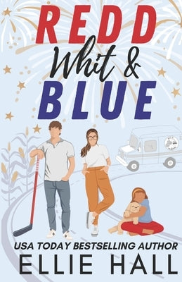 Redd, Whit & Blue: A Best Friend's Sister Hockey RomCom by Hall, Ellie