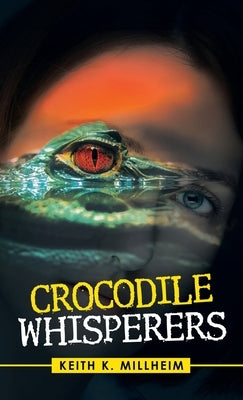 Crocodile Whisperers by Millheim, Keith K.