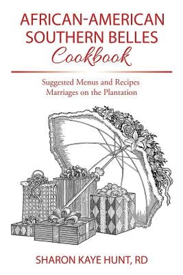 African-American Southern Belles Cookbook: Suggested Menus and Recipes Marriages on the Plantation by Hunt, Rd Sharon Kaye