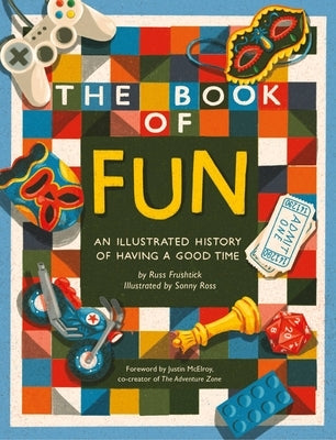 The Book of Fun: An Illustrated History of Having a Good Time by Frushtick, Russ