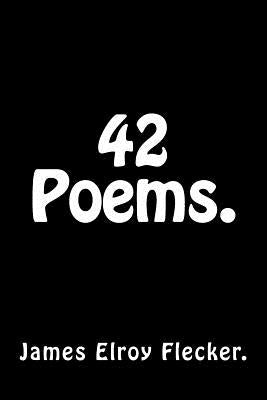 42 Poems by James Elroy Flecker. by Elroy Flecker, James