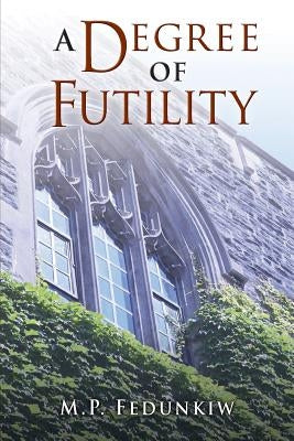 A Degree of Futility by Fedunkiw, M. P.