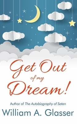 Get Out of My Dream! by Glasser, William a.