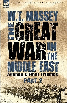 The Great War in the Middle East: Allenby's Final Triumph by Massey, W. T.