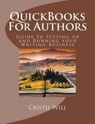 QuickBooks For Authors: Guide to Setting up and Running your Writing Business by Will, Cristie