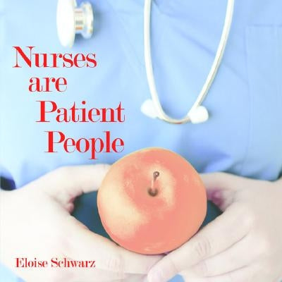 Nurses are Patient People by Schwarz, Eloise